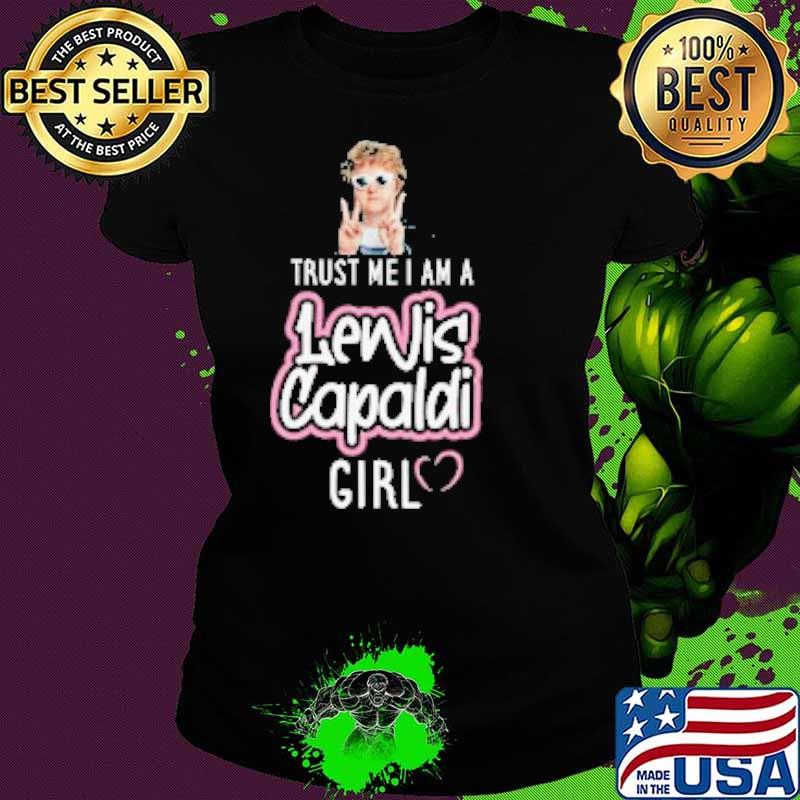 Trust me i am a Lewis Capaldi girl s Ladies tee Trust me i am a Lewis Capaldi girl s Ladies tee