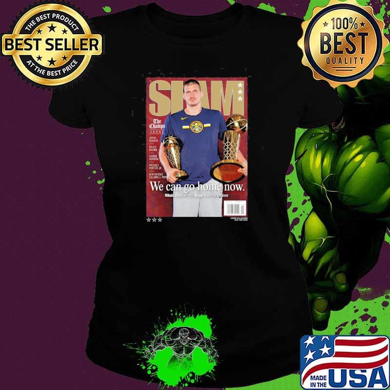 We Can Go Home Now Nikola Jokic Slam shirt We Can Go Home Now Nikola Jokic Slam shirt