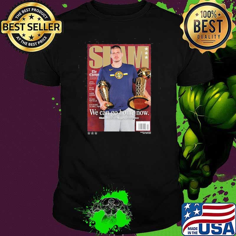 We Can Go Home Now Nikola Jokic Slam s Unisex We Can Go Home Now Nikola Jokic Slam s Unisex