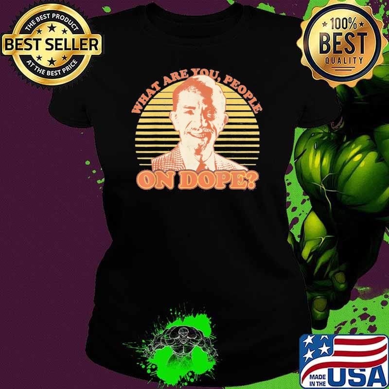 What are you people on dope vintage shirt