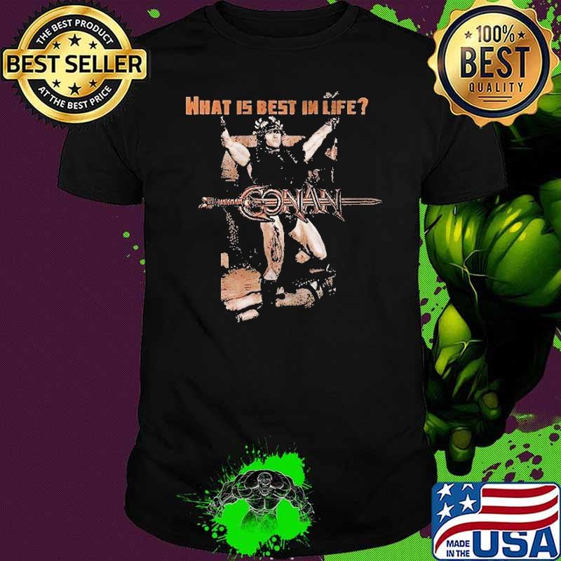 What is best in life Gonani shirt