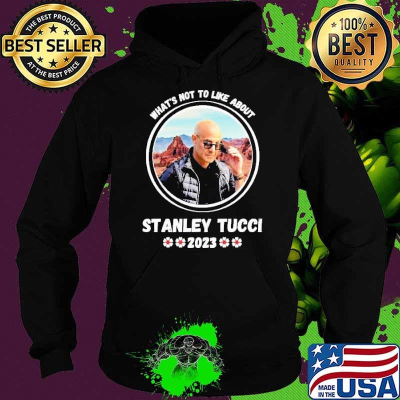 What's not to like about Stanley Tucci 2023 flower s Hoodie What's not to like about Stanley Tucci 2023 flower s Hoodie
