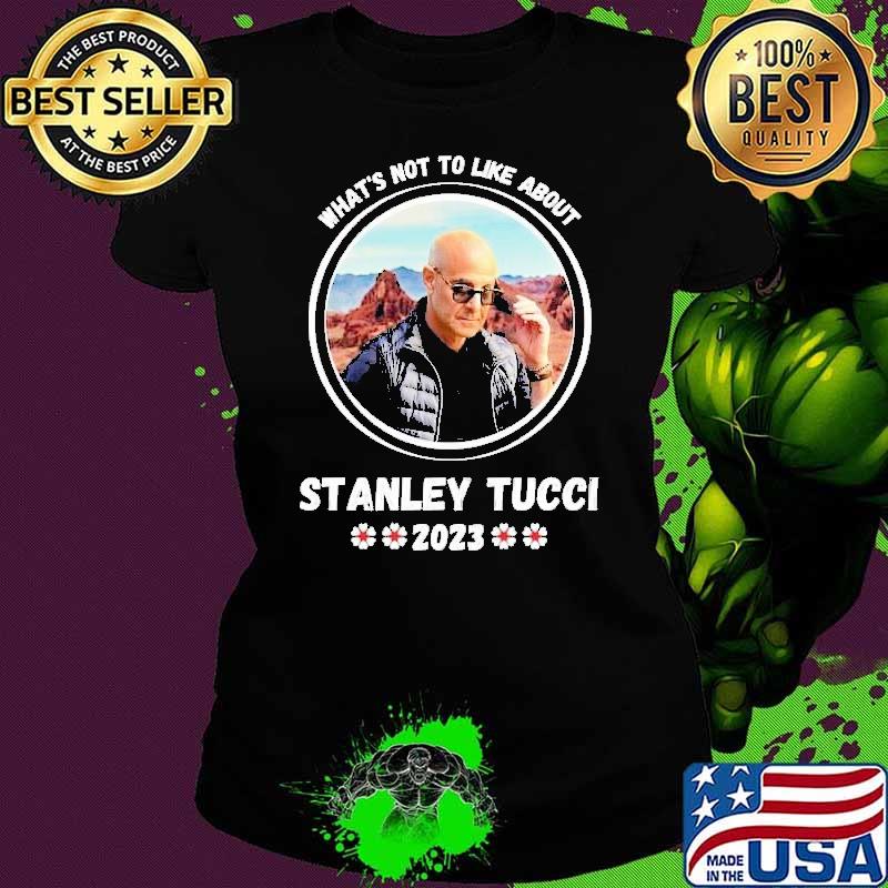 What's not to like about Stanley Tucci 2023 flower s Ladies tee What's not to like about Stanley Tucci 2023 flower s Ladies tee