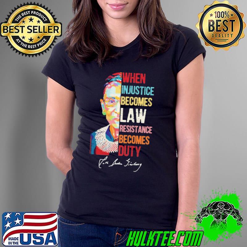 When injustice law becomes duty rbg women s Ladies Tee When injustice law becomes duty rbg women s Ladies Tee