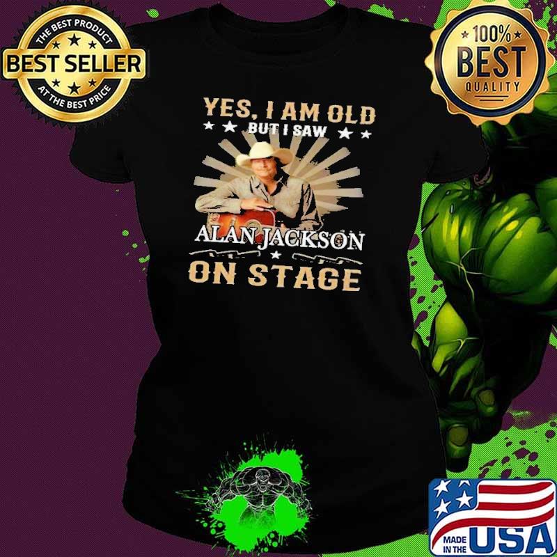 Yes am old but i saw Alan jackson on stage star shirt