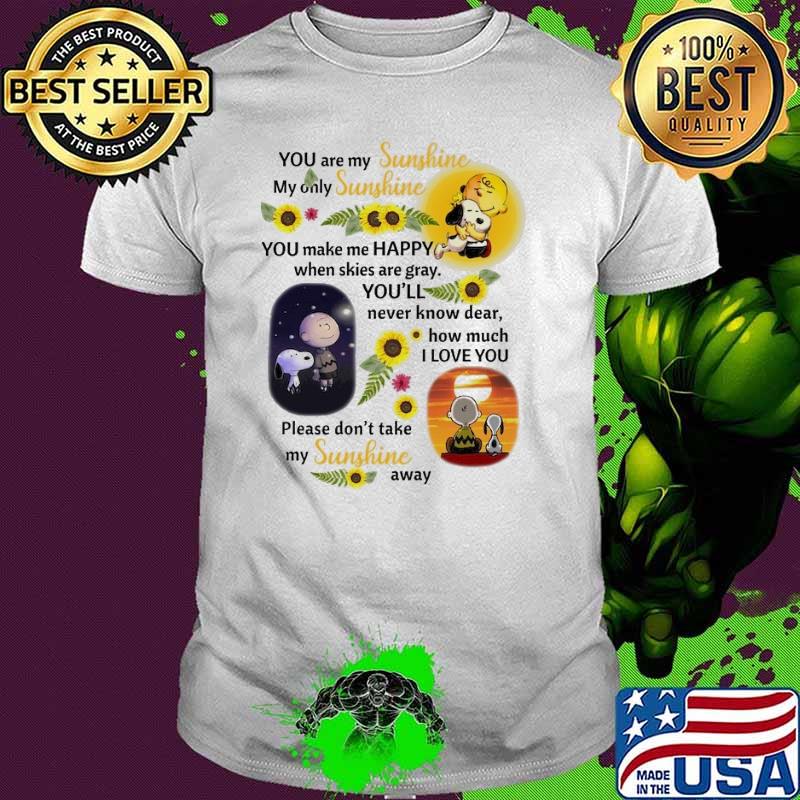 You are sunshine my old sunshine please don't take sunshine snoopy and charlie shirt