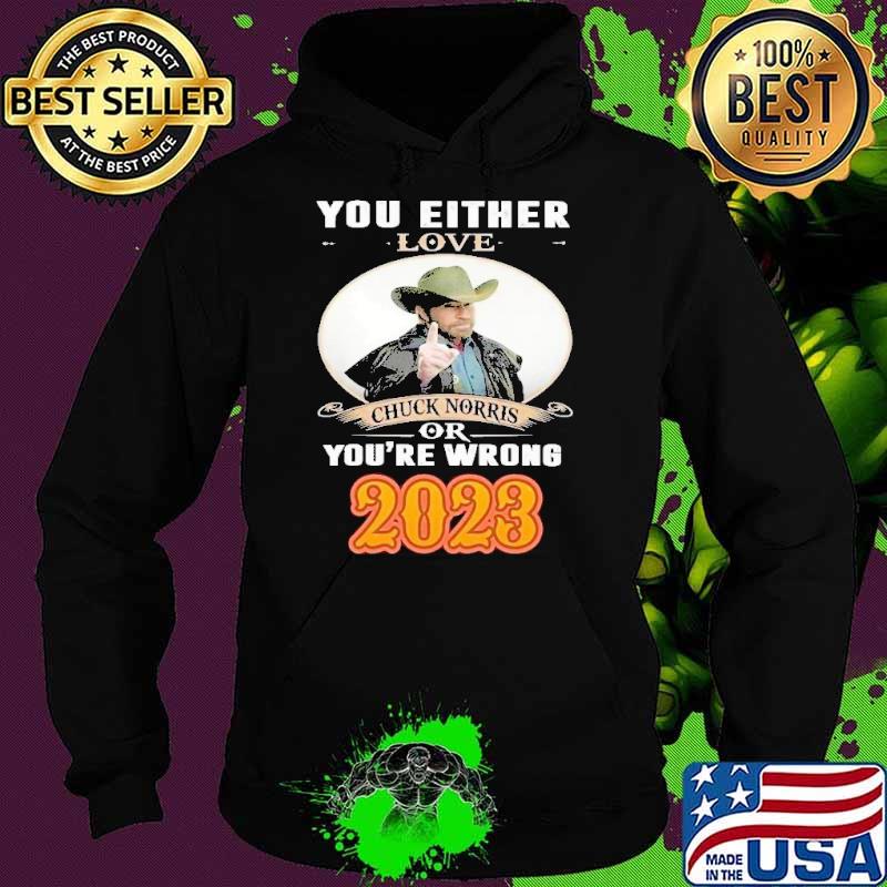 You either love chuck norris or you're wrong 2023 s Hoodie You either love chuck norris or you're wrong 2023 s Hoodie