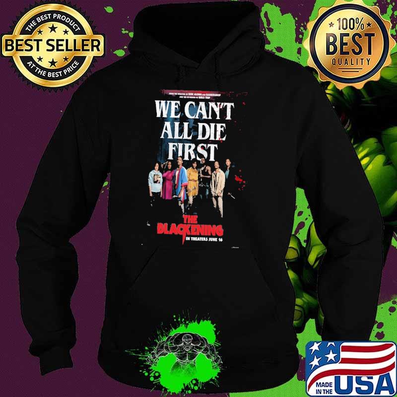 2023 We can’t all die first the blackening 2023 movie poster s Hoodie 2023 We can’t all die first the blackening 2023 movie poster s Hoodie