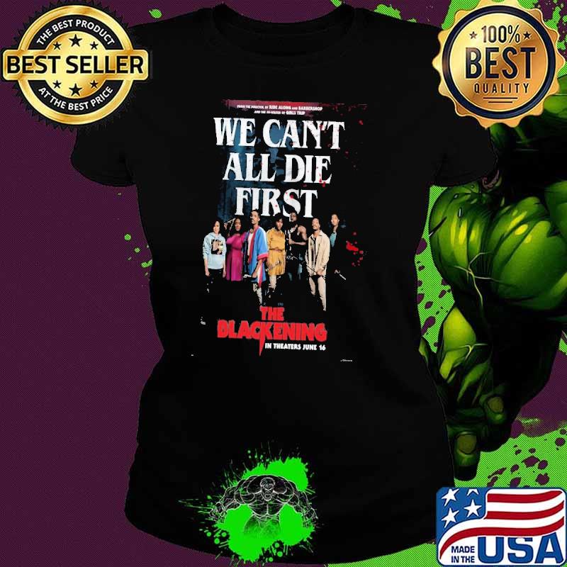 2023 We can’t all die first the blackening 2023 movie poster shirt 2023 We can’t all die first the blackening 2023 movie poster shirt