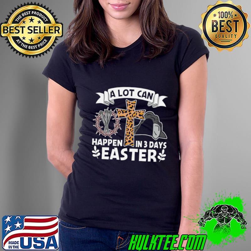 A lot can happen in 3 days Easter cross leopard T-Shirt Ladies Tee A lot can happen in 3 days Easter cross leopard T-Shirt Ladies Tee