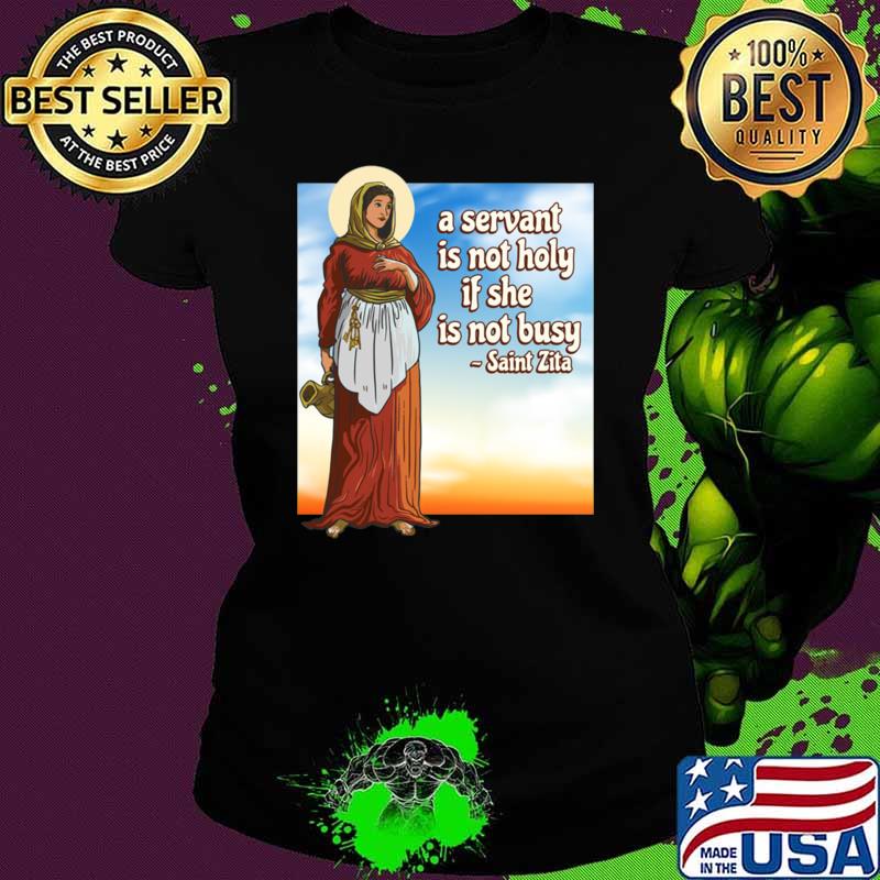 A Servant Is Not Holy If She is Not Busy Saint Zita Catholic Patron Maids T-Shirt
