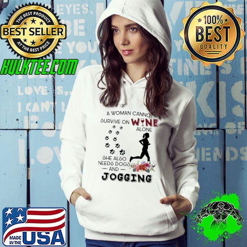 A woman cannot survive on wine needs dogs and jogging flower s Hoodie A woman cannot survive on wine needs dogs and jogging flower s Hoodie