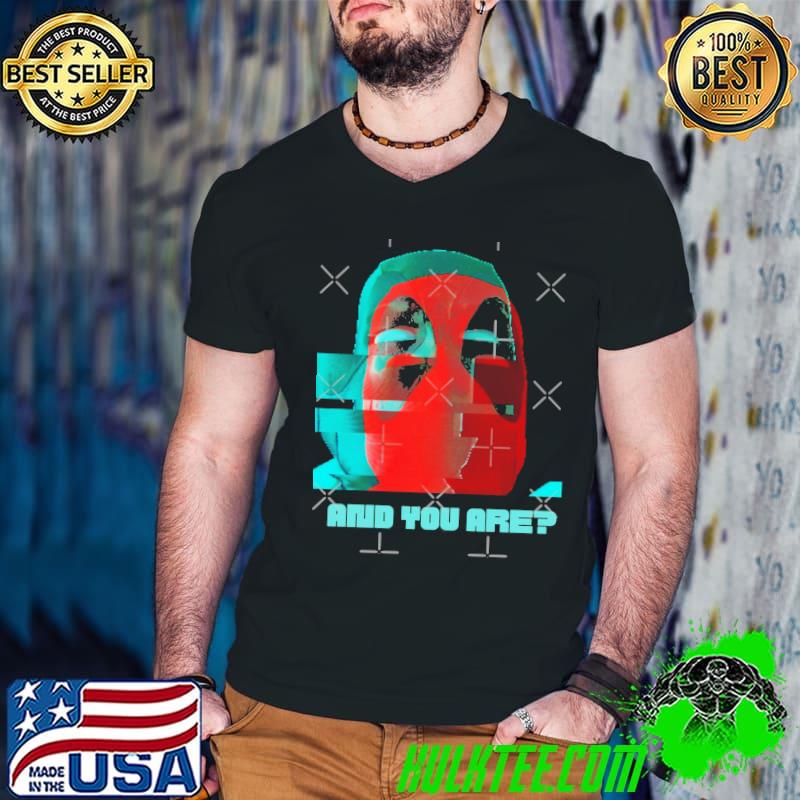 And You Are Deadpool Shirt And You Are Deadpool Shirt