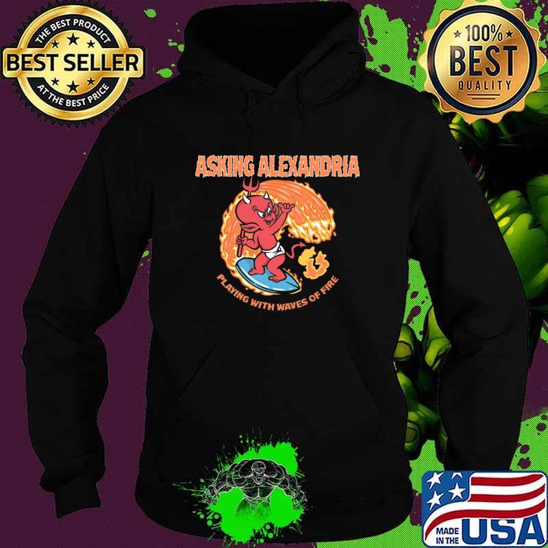 Asking alexandria playing with waves of fire T-Shirt Hoodie Asking alexandria playing with waves of fire T-Shirt Hoodie