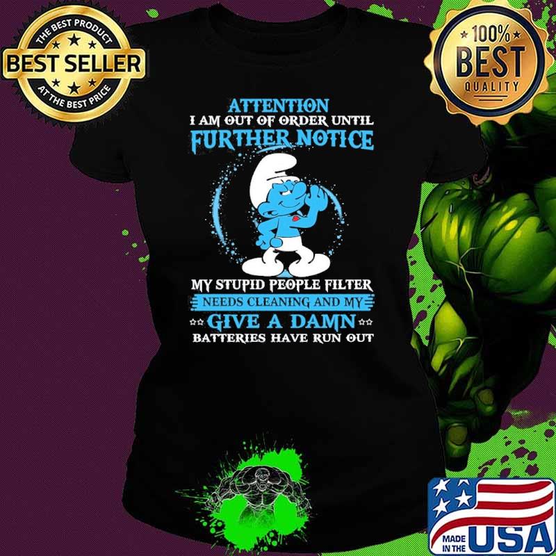 Attention further notice stupid people filter give a damn smurf shirt