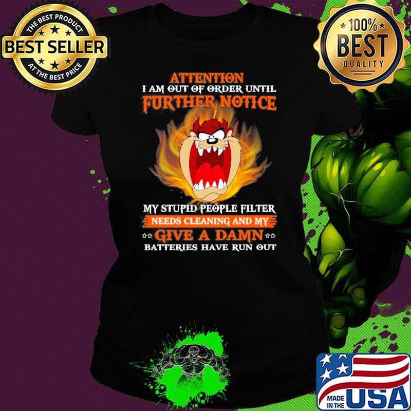 Attention further notice stupid people filter give a damn Tasmanian shirt