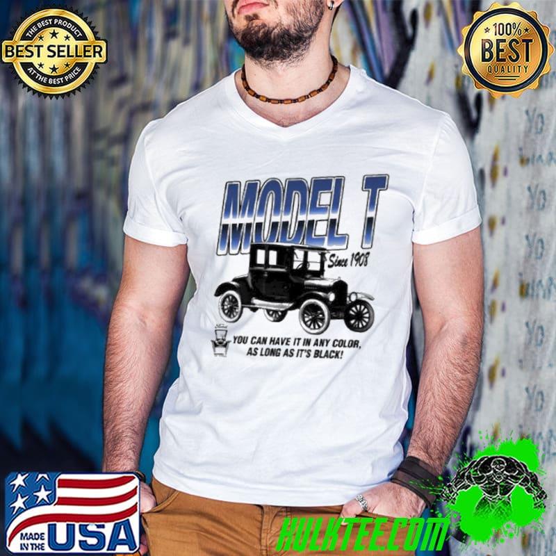 Awesome model T you can have it in any color as long as it's black shirt