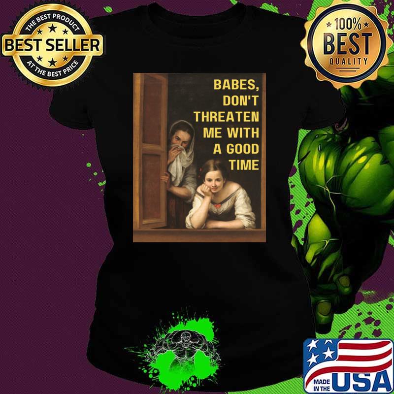 Babes Don't Threaten Me With A Good Time London Boy T-Shirt