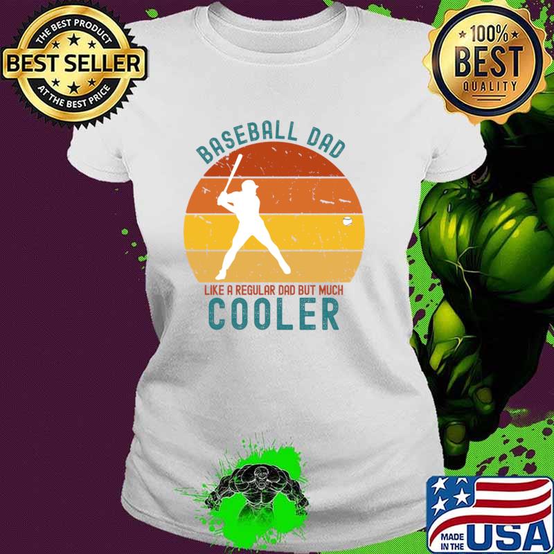 Baseball Dad Like A Regular Dad But Much Cooler Vintage T-Shirt Ladies tee Baseball Dad Like A Regular Dad But Much Cooler Vintage T-Shirt Ladies tee