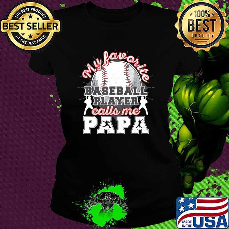 Baseball Papa Dad-My favorite baseball player calls me Papa T-Shirt