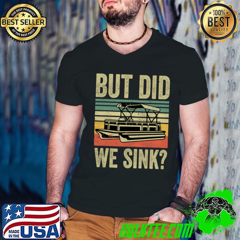 Boating But Did We Sink Vintage Pontoon Boat Captain T-Shirt