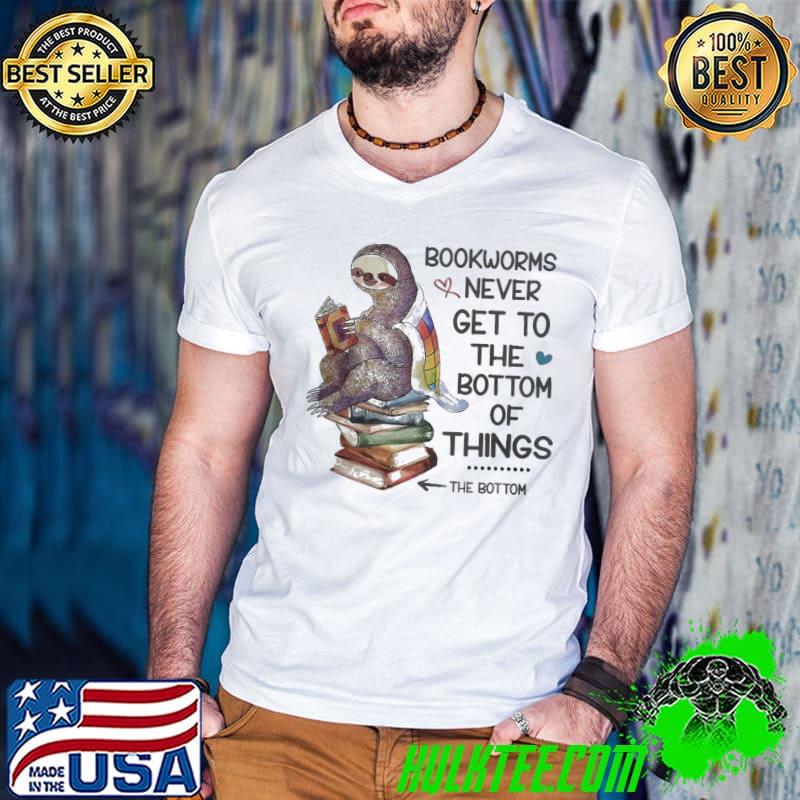 Bookworms Never Get To The Bottom Of Things Sloth shirt