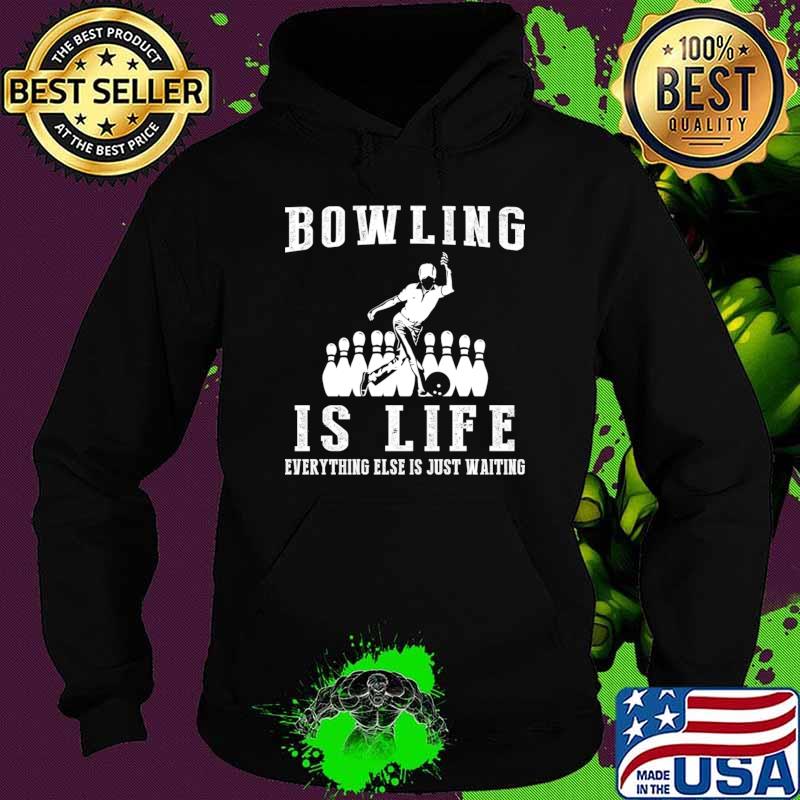 Bowling is Life Where Waiting Strikes and Strikes Again! T-Shirt Hoodie Bowling is Life Where Waiting Strikes and Strikes Again! T-Shirt Hoodie