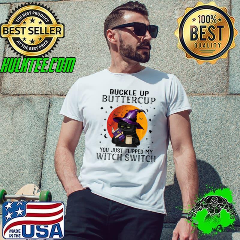 Buckle Up Buttercup Just Flipped My Witch Switch Blood Moon Cat Halloween Witch T-Shirt