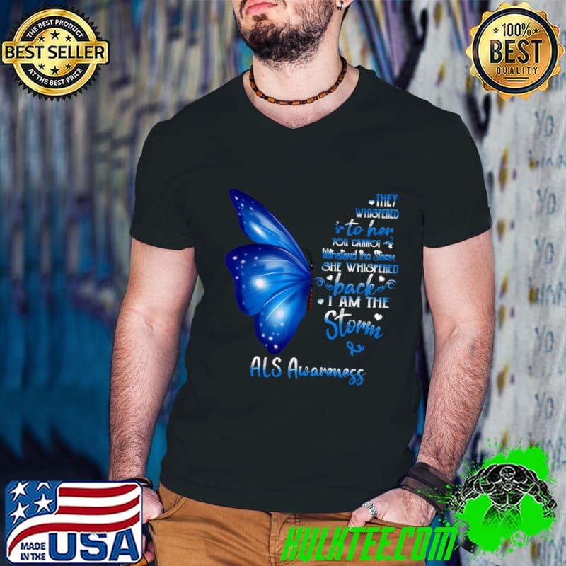 Buterfly They Whispered Her Cannot She Whispered I Am The Storm ALS Awareness T-Shirt Buterfly They Whispered Her Cannot She Whispered I Am The Storm ALS Awareness T-Shirt