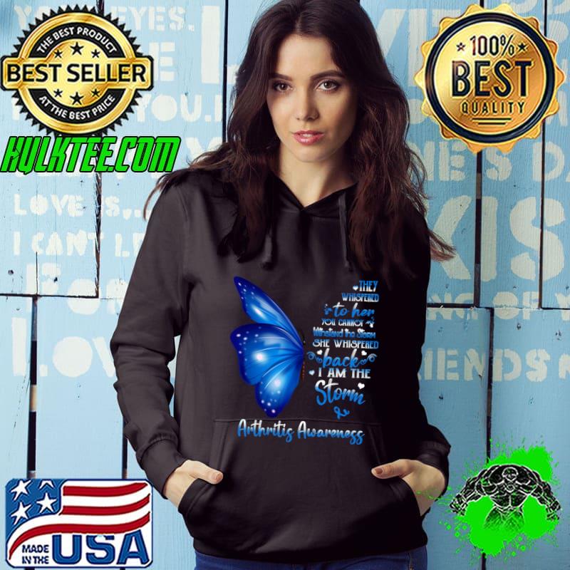 Buterfly They Whispered Her Cannot She Whispered I Am The Storm Arthritis Awareness T-Shirt Hoodie Buterfly They Whispered Her Cannot She Whispered I Am The Storm Arthritis Awareness T-Shirt Hoodie