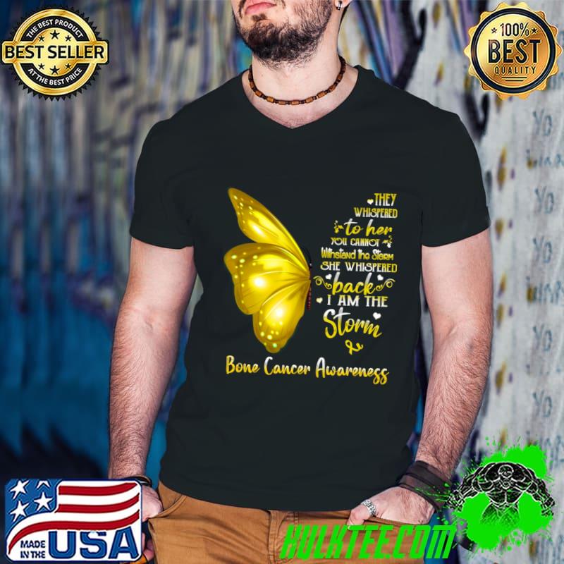 Buterfly They Whispered To Her Cannot I Am The Storm Bone Cancer Awareness T-Shirt