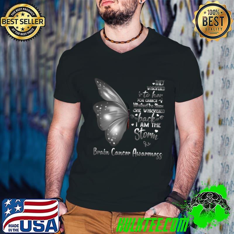 Buterfly They Whispered To Her Cannot I Am The Storm Brain Cancer Awareness T-Shirt