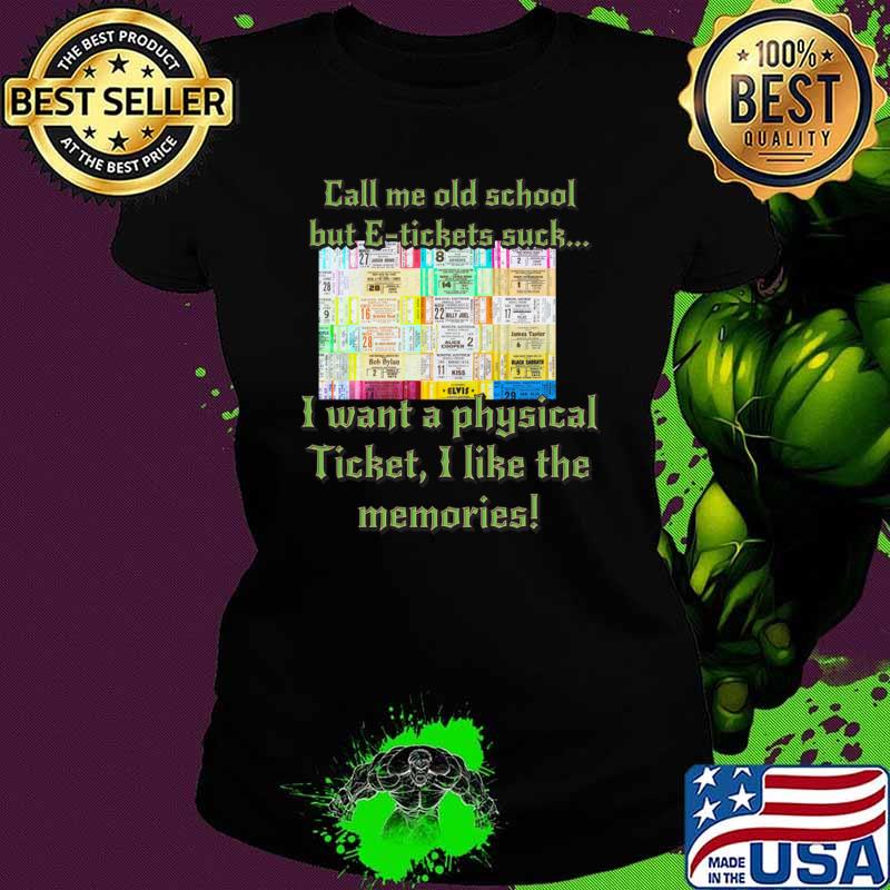 Call Me Old School But E-tickets Suck Want A Physical Music tickets T-Shirt