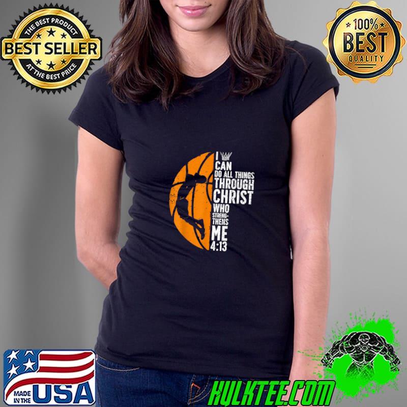Can Do All Things Through Christ Who Streng-thens Me Basketball T-Shirt Ladies Tee Can Do All Things Through Christ Who Streng-thens Me Basketball T-Shirt Ladies Tee
