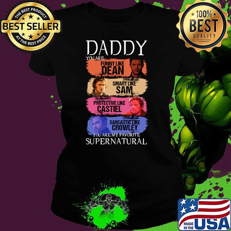 Daddy you are like dean smart like sam protective like castiel supernatural T-Shirt
