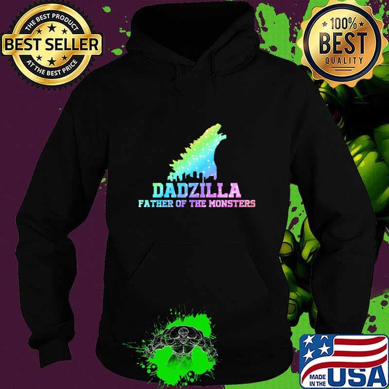 Dadzilla father or the monsters godzilla T-Shirt Hoodie Dadzilla father or the monsters godzilla T-Shirt Hoodie