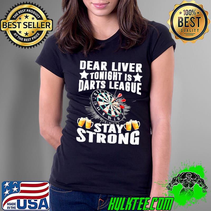 Dear Liver Tonight is Darts League Stay Strong Darts s Ladies Tee Dear Liver Tonight is Darts League Stay Strong Darts s Ladies Tee