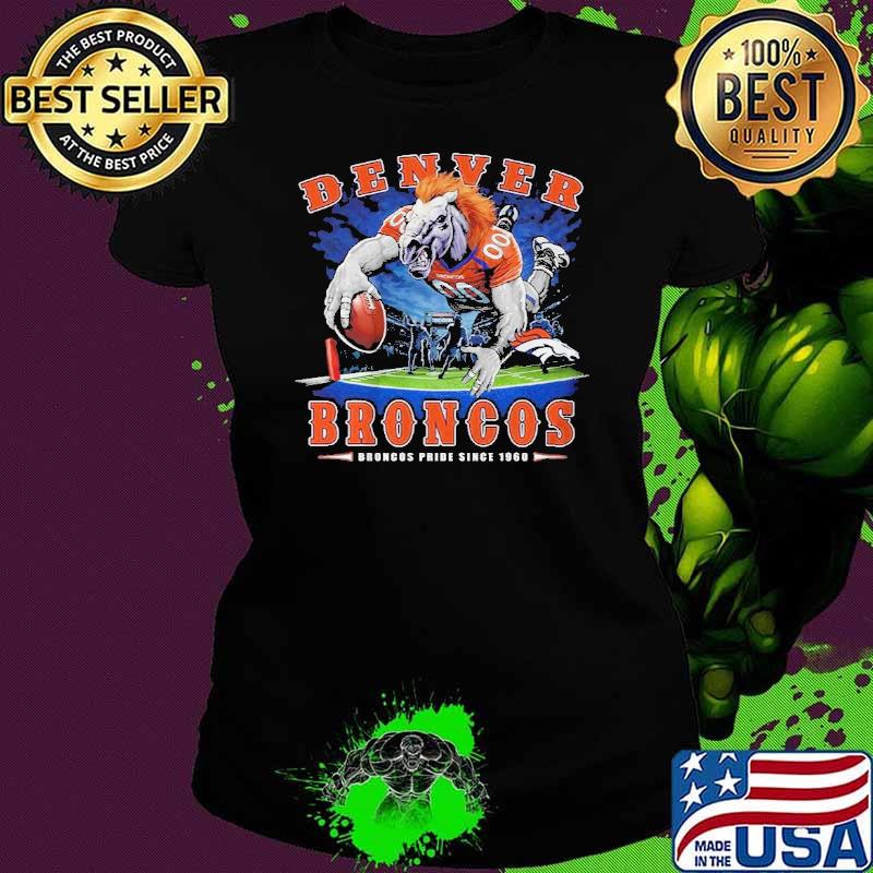 Denver broncos broncos pride since 1960 s Ladies tee Denver broncos broncos pride since 1960 s Ladies tee