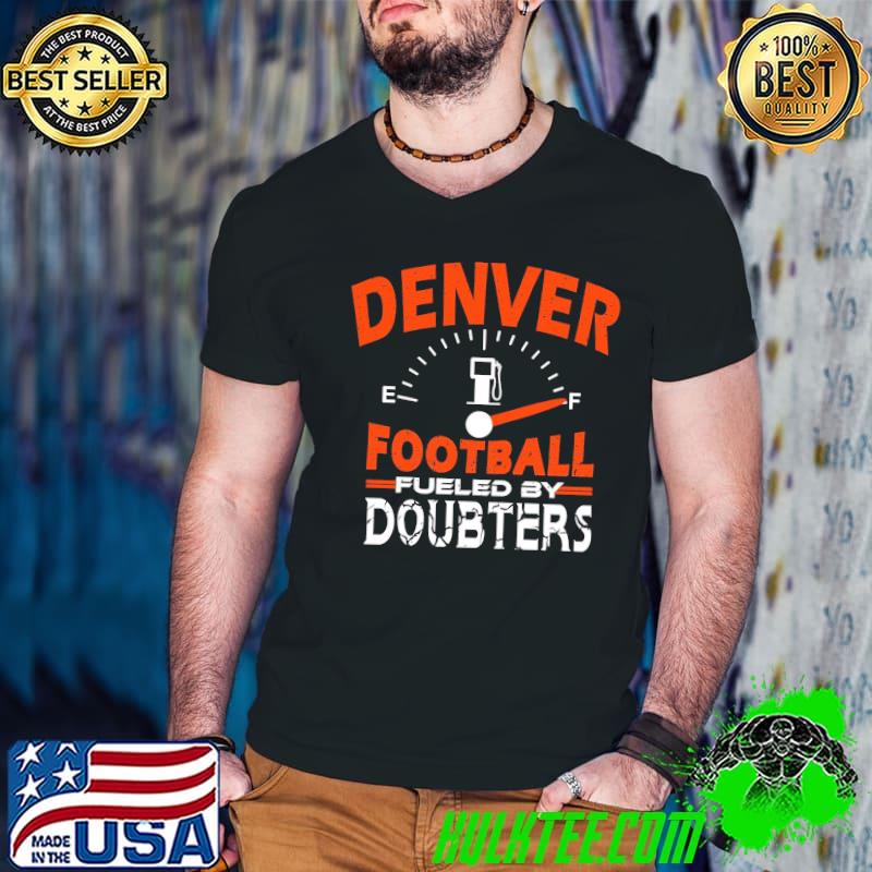 Denver Football Fan - Fueled By Doubters Shirt Denver Football Fan - Fueled By Doubters Shirt