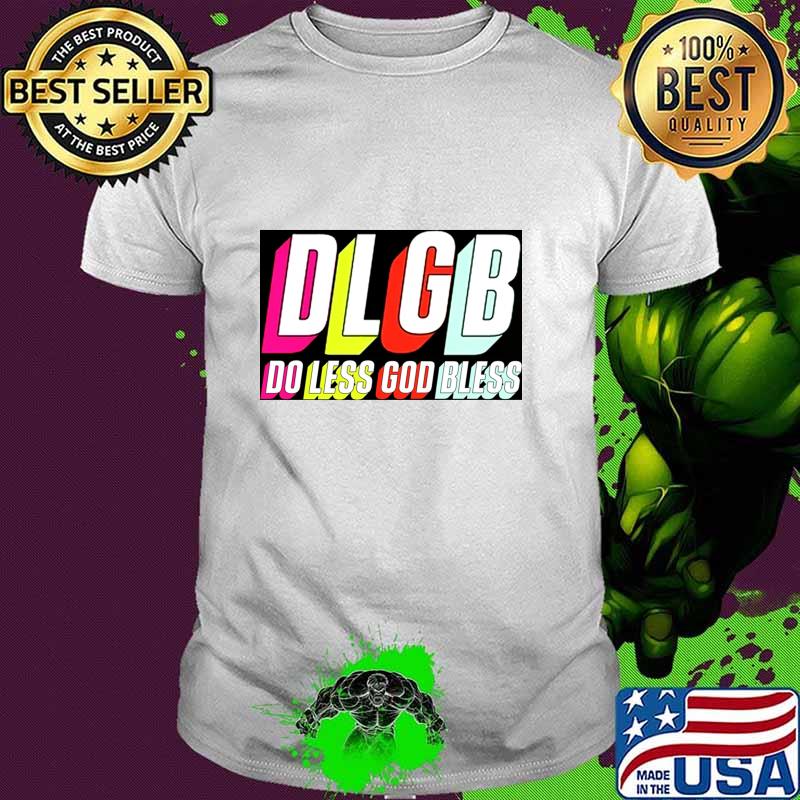 DLGB do less god bless trey kennedy T-Shirt DLGB do less god bless trey kennedy T-Shirt