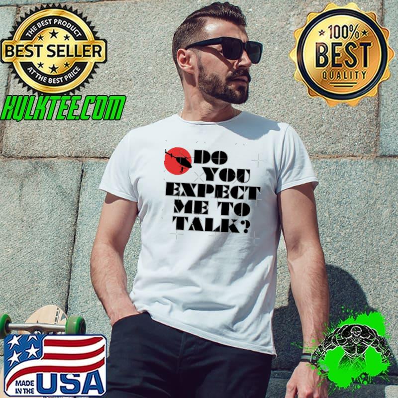 Do you expect me to talk Shirt