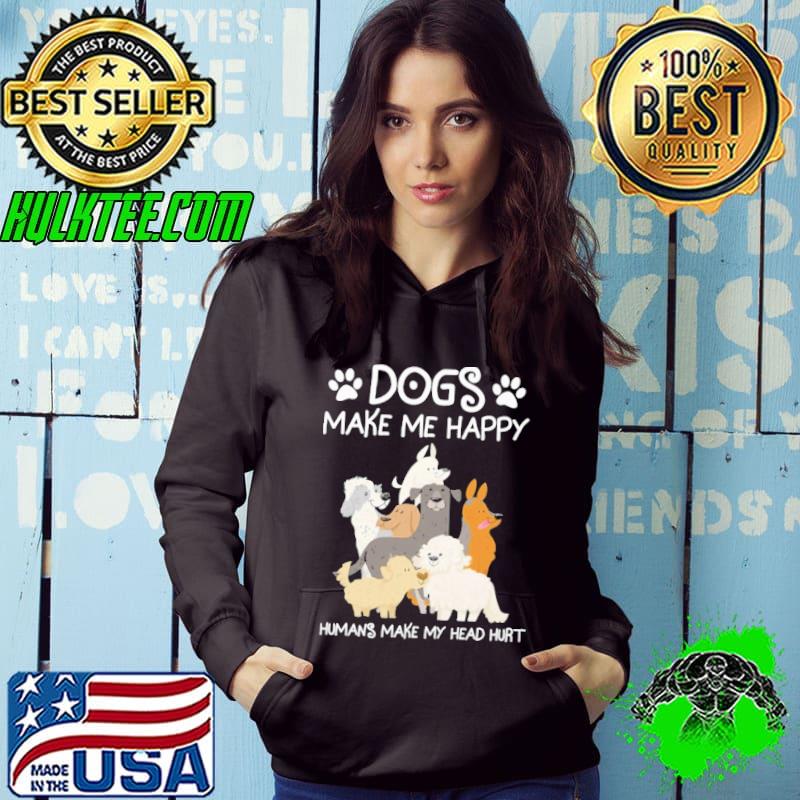 Dogs make me happy humans make my head hurt shirt