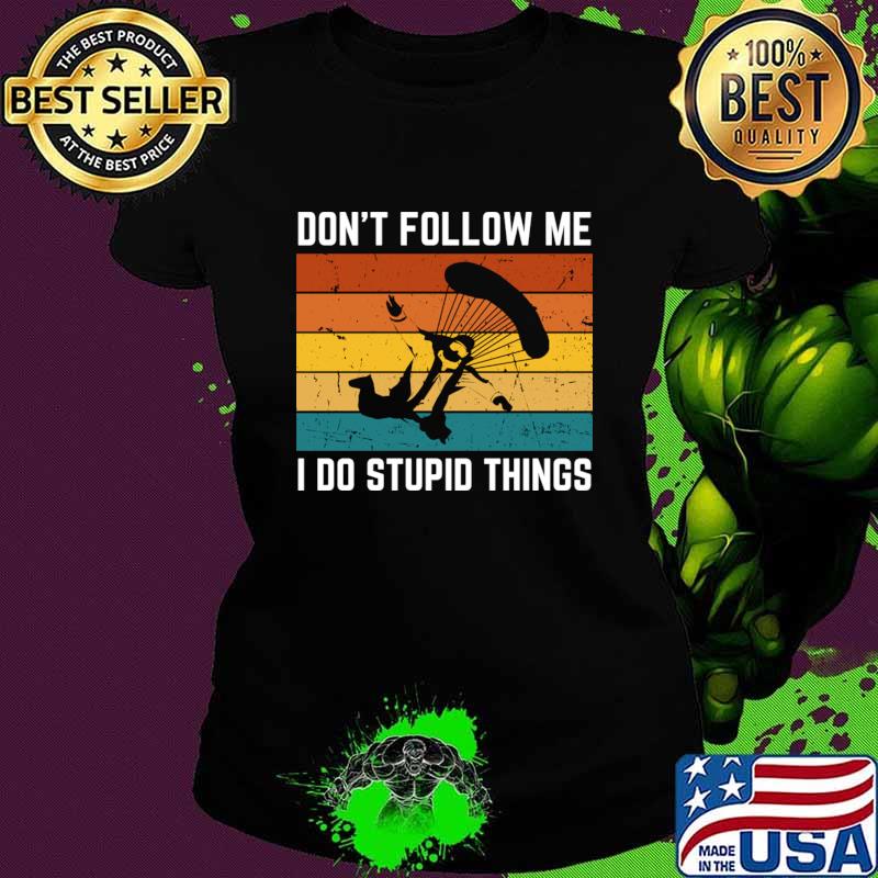 Don't Follow Me I Do Stupid Things Sky Diving Vintage T-Shirt