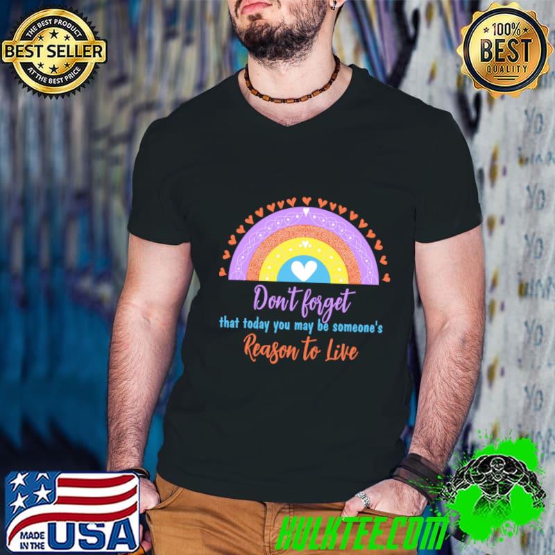 Don't forget that today you may be someone's reason to live vintage T-Shirt