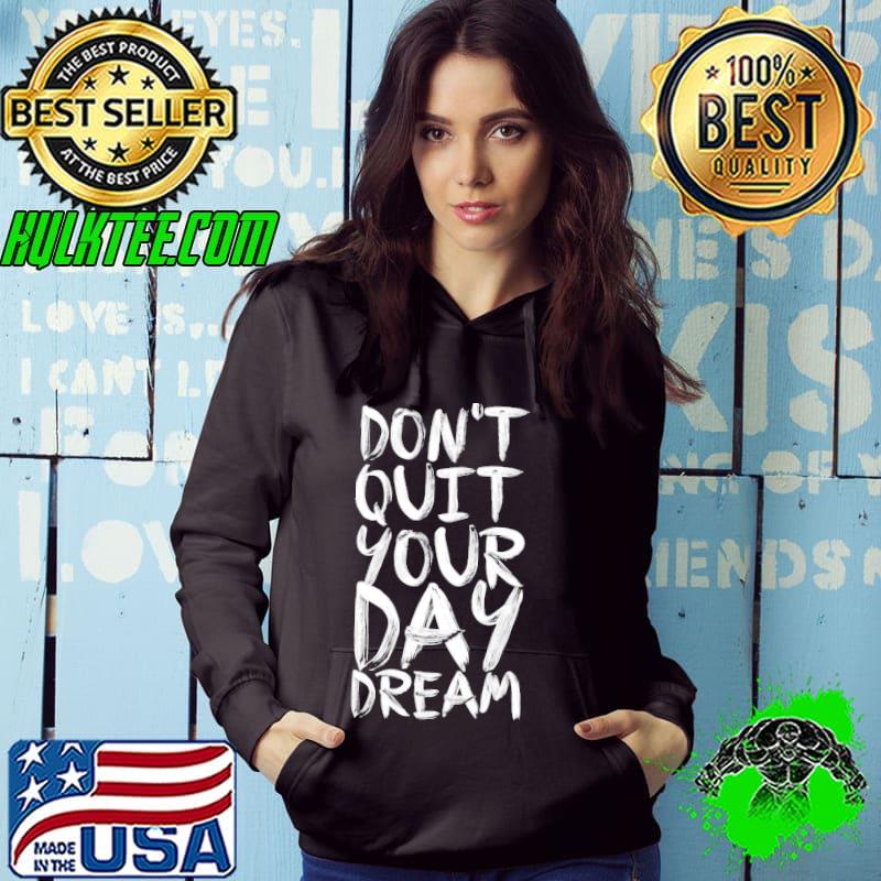 Don't quite your day dream inspirational s Hoodie Don't quite your day dream inspirational s Hoodie