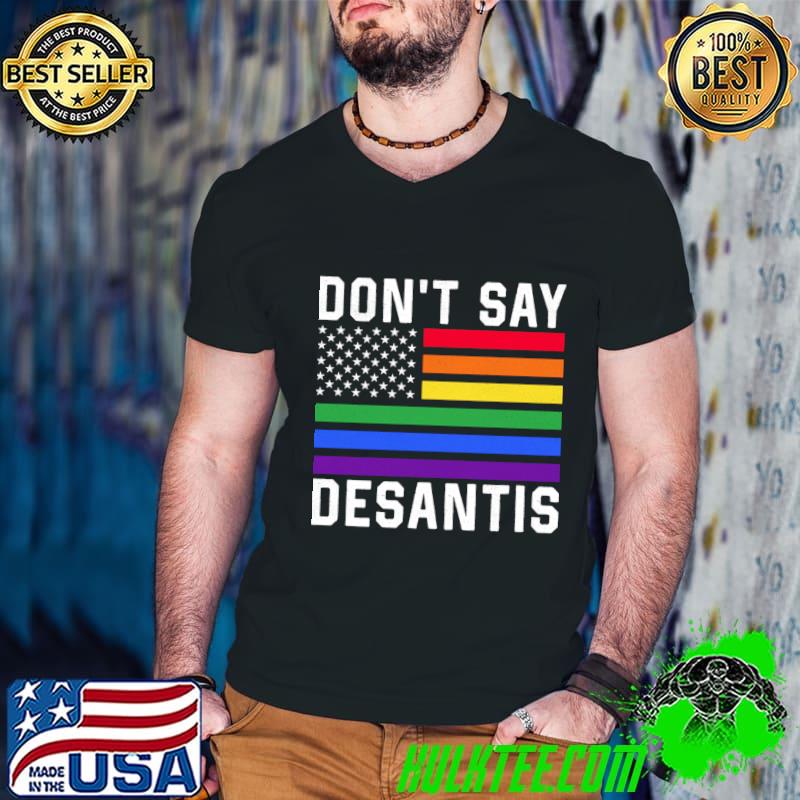 Don't Say Desantis American Flag Rainbow Lgbt T-Shirt