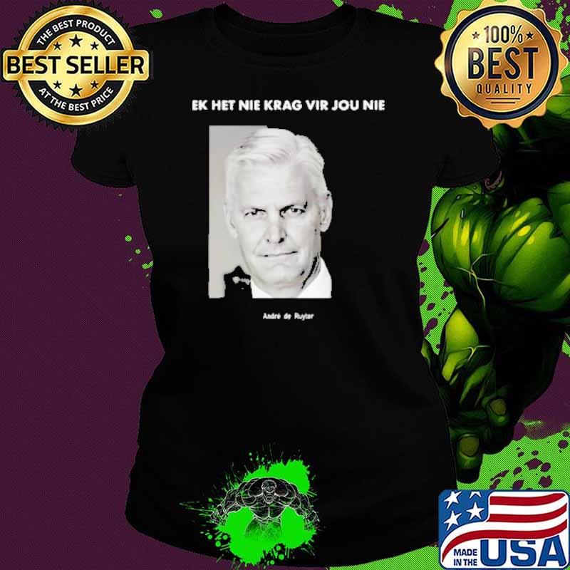 Ek Het Nie Krag Vir Jou Nie André De Ruyter Shirt