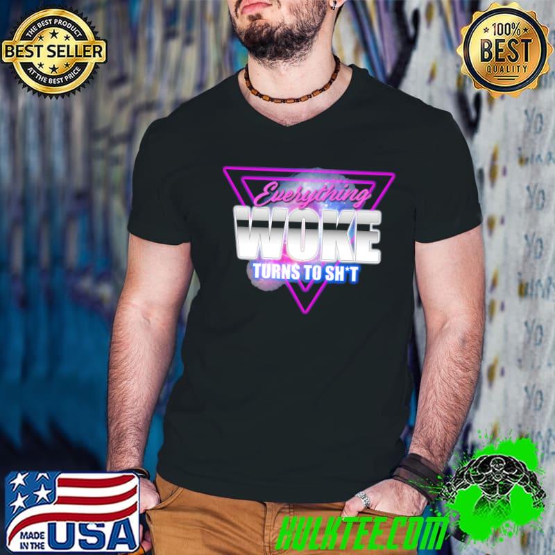 Everything Woke Turns To Shirt