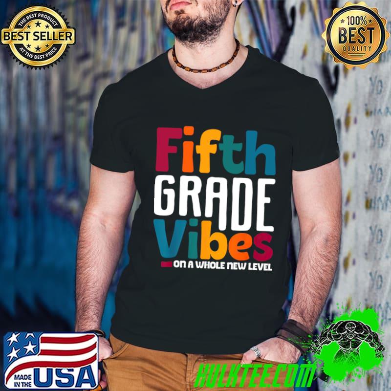 Fifth Grade Vibes On A Whole New Level Back To School T-Shirt Fifth Grade Vibes On A Whole New Level Back To School T-Shirt