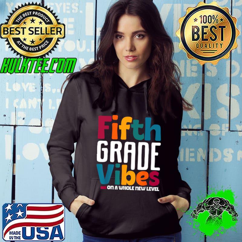 Fifth Grade Vibes On A Whole New Level Back To School T-Shirt Hoodie Fifth Grade Vibes On A Whole New Level Back To School T-Shirt Hoodie